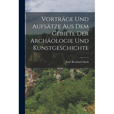 Vorträge und Aufsätze aus dem Gebiete der Archäologie und Kunstgeschichte, Taschenbuch von Karl Bernhard Stark, Legare Street Press, 978-1-01-913845-8