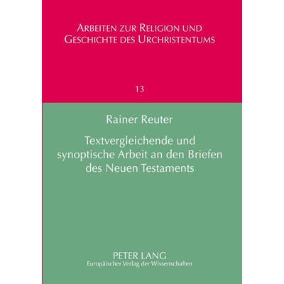 Textvergleichende und synoptische Arbeit an den Briefen des Neuen Testaments, Taschenbuch von Rainer Reuter, Peter Lang GmbH, Internationaler Verlag