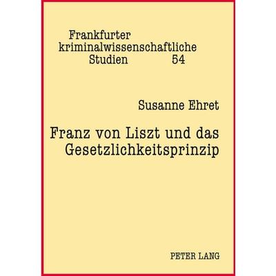 Franz von Liszt und das Gesetzlichkeitsprinzip, Taschenbuch von Susanne Ehret, Peter Lang GmbH, Internationaler Verlag der Wissenschaften,