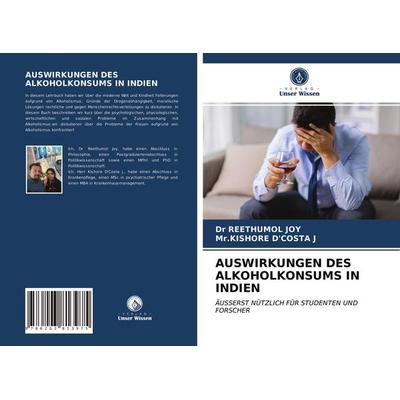 Auswirkungen des Alkoholkonsums in Indien, Taschenbuch von Reethumol Joy,Kishore D'Costa J., Verlag Unser Wissen, 978-620-3-81397-5