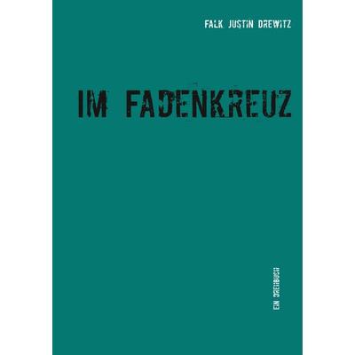 Im Fadenkreuz, Taschenbuch von Falk Justin Drewitz, BoD – Books on Demand, 978-3-8370-5724-9