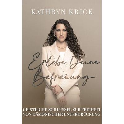 Erlebe deine Befreiung, Taschenbuch von Kathryn Krick, GloryStar, 978-3-9854316-9-4