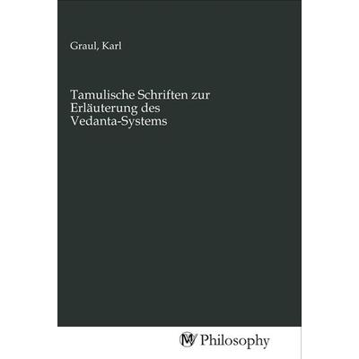Tamulische Schriften zur Erläuterung des Vedanta-Systems, Taschenbuch von , MV-Philosophy, 978-3-96880-452-1