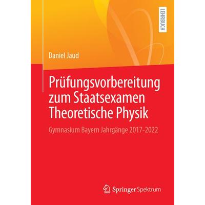 Prüfungsvorbereitung zum Staatsexamen Theoretische Physik, Taschenbuch von Daniel Jaud, Springer Berlin, 978-3-662-70820-0