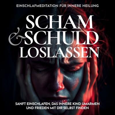 Scham und Schuld loslassen – Einschlafmeditation für innere Heilung - Raphael Kempermann, Audio, 4070169047204