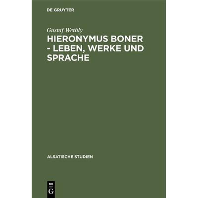 Hieronymus Boner - Leben, Werke und Sprache, Gebundene Ausgabe von Gustaf Wethly, De Gruyter, 978-3-11-104631-0