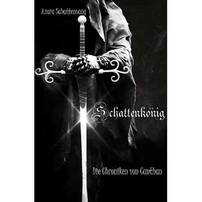 Die Chroniken von Canthan / Schattenkönig, Taschenbuch von Azura Schattensang, Epubli, 978-3-7531-2596-1