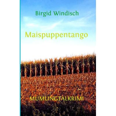 Mümlingtal-Krimi / Maispuppentango, Taschenbuch von Birgid Windisch, Epubli, 978-3-7531-7930-8