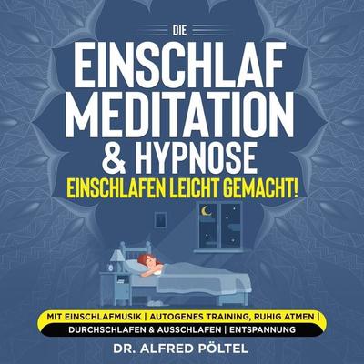 Die Einschlaf Meditation & Hypnose - einschlafen leicht gemacht! - Alfred Pöltel, Audio, 9783986468385