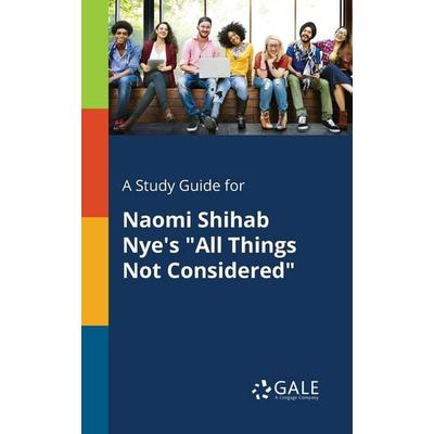 A Study Guide for Naomi Shihab Nye's 'All Things Not Considered'; Taschenbuch von Cengage Learning Gale, Gale, Study Guides, 978-1-375-37582-5