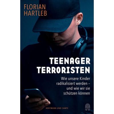 Teenager-Terroristen, Gebundene Ausgabe von Florian Hartleb, Hoffmann Und Campe, 978-3-455-02063-2
