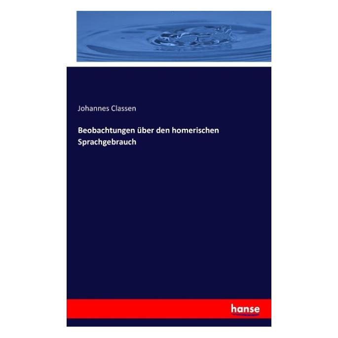 Hansebooks Beobachtungen über den homerischen Sprachgebrauch (Deutsch, Johannes Classen, 2016) (55847054)