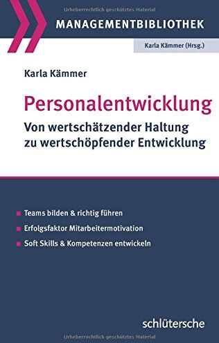 Karla Kämmer - Personalentwicklung: Von wertschätzender Haltung zu wertschöpfender Entwicklung. Teams bilden und richtig führen. Erfolgsfaktor Mitarbeitermotivation. Soft Skills & Kompetenzen entwickeln - Preis vom 13.10.2026 11:25:28 h