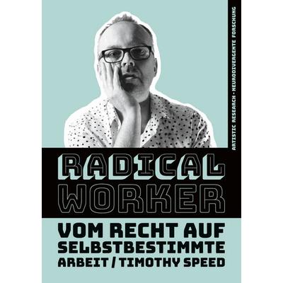 Radical Worker, Taschenbuch von Timothy Speed, BoD – Books on Demand, 978-3-8391-0423-1