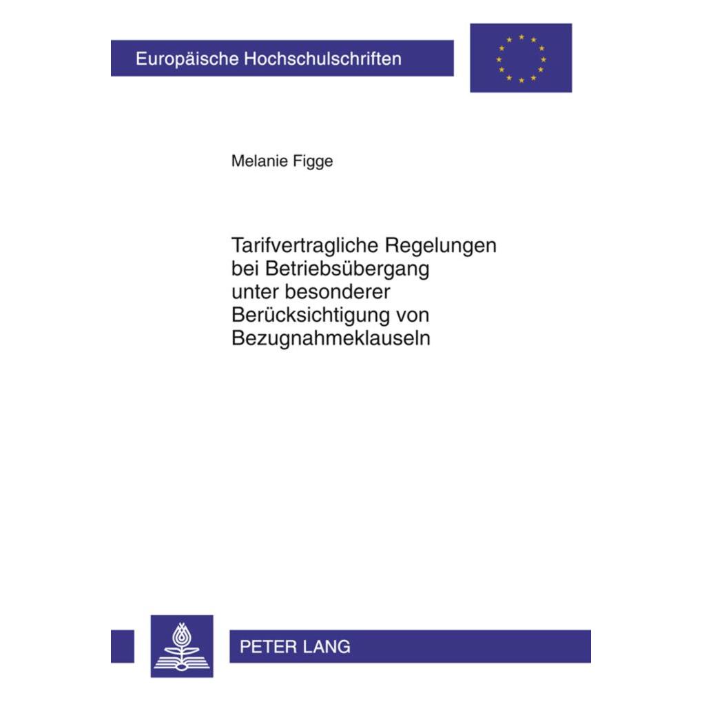 Peter Lang Tarifvertragliche Regelungen bei Betriebsübergang unter besonderer Berücksichtigung von Bezugnahmekl (Deutsch, Softcover, Melanie Figge) (56023428)