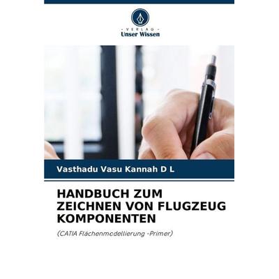 Handbuch Zum Zeichnen von Flugzeug Komponenten, Taschenbuch von Vasthadu Vasu Kannah D. L., Verlag Unser Wissen, 978-620-7-19932-7