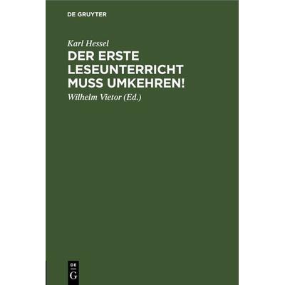 Der erste Leseunterricht muss umkehren!, Gebundene Ausgabe von Karl Hessel, De Gruyter, 978-3-11-268511-2