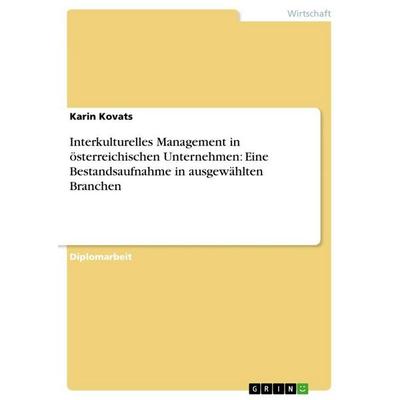 Interkulturelles Management in österreichischen Unternehmen: Eine Bestandsaufnahme in ausgewählten Branchen, Taschenbuch von Karin Kovats, GRIN,
