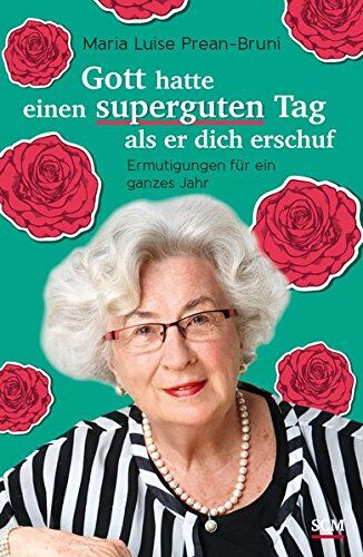 Prean-Bruni, Maria Luise - Gott hatte einen superguten Tag, als er dich erschuf: Ermutigungen für ein ganzes Jahr - Preis vom 17.10.2026 19:25:27 h