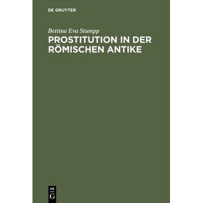 Prostitution in der römischen Antike, Gebundene Ausgabe von Bettina Eva Stumpp, De Gruyter, 978-3-05-003459-1