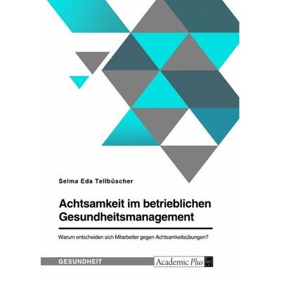 Achtsamkeit im betrieblichen Gesundheitsmanagement. Warum entscheiden sich Mitarbeiter gegen Achtsamkeitsübungen?, Taschenbuch von Selma Eda