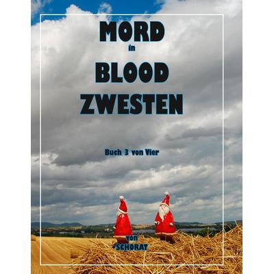 Mord in Blood Zwesten 3, Taschenbuch von Wolfgang Schorat, BoD – Books on Demand, 978-3-7504-1499-0