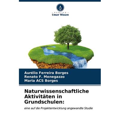 Naturwissenschaftliche Aktivitäten in Grundschulen:, Taschenbuch von Aurélio Ferreira Borges,Renato F. Menegazzo,Maria ACS Borges, Verlag Unser