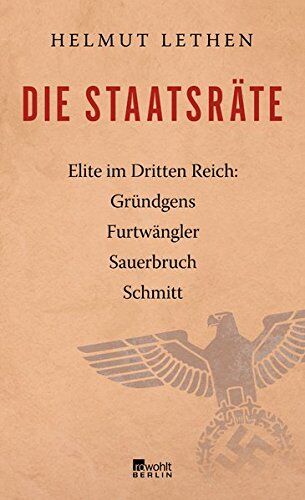 Helmut Lethen - Die Staatsräte: Elite im Dritten Reich: Gründgens, Furtwängler, Sauerbruch, Schmitt - Preis vom 07.10.2026 11:45:10 h