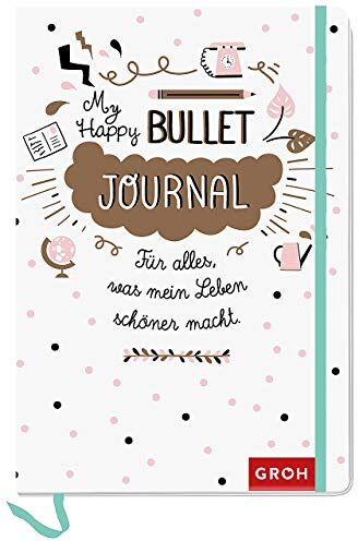 Groh Kreativteam - Happy Bullet Journal: Für alles, was mein Leben schöner macht - Preis vom 28.09.2026 21:19:57 h