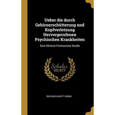 Ueber die durch Gehirnerschütterung und Kopfverletzung Hervorgerufenen Psychischen Krankheiten, Gebundene Ausgabe von Richard Krafft-Ebing, Creative