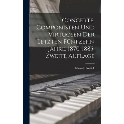 Concerte, Componisten und Virtuosen der letzten fünfzehn Jahre, 1870-1885, Zweite Auflage -