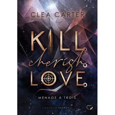 Kill. Cherish. Love., Taschenbuch von Clea Carter, Nova MD, 978-3-9894268-0-1