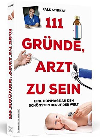 Falk Stirkat - 111 Gründe, Arzt zu sein: Eine Hommage an den schönsten Beruf der Welt - Preis vom 17.10.2026 19:25:27 h