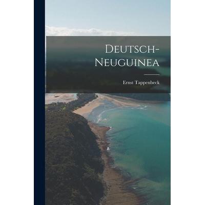 Deutsch-Neuguinea, Taschenbuch von Ernst Tappenbeck, Legare Street Press, 978-1-01-914587-6