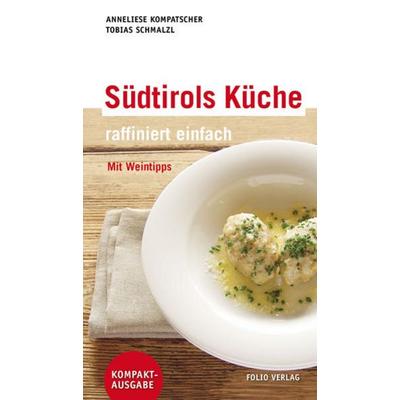 Südtirols Küche - raffiniert einfach, Paperback von Anneliese Kompatscher,Tobias Schmalzl, Folio