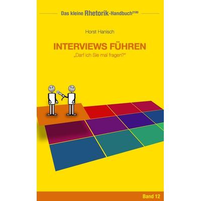 Rhetorik-Handbuch 2100 - Interviews führen, Taschenbuch von Horst Hanisch, BoD – Books on Demand, 978-3-7448-4003-3