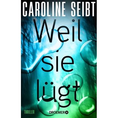 Weil sie lügt, Taschenbuch von Caroline Seibt, Droemer Taschenbuch