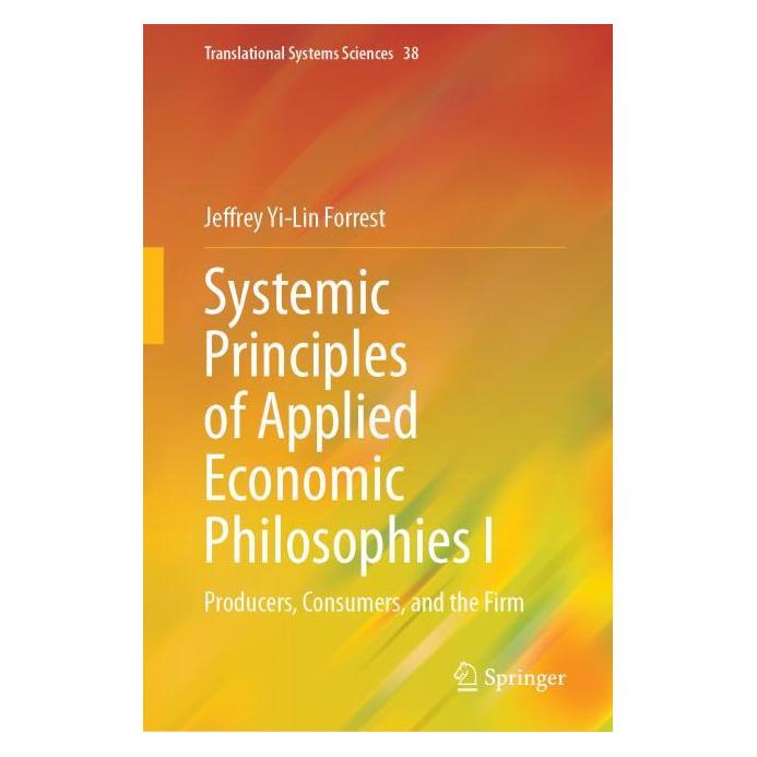 Springer Systemic Principles of Applied Economic Philosophies I (Englisch, Hardcover, Jeffrey Yi-Lin Forrest) (61519835)