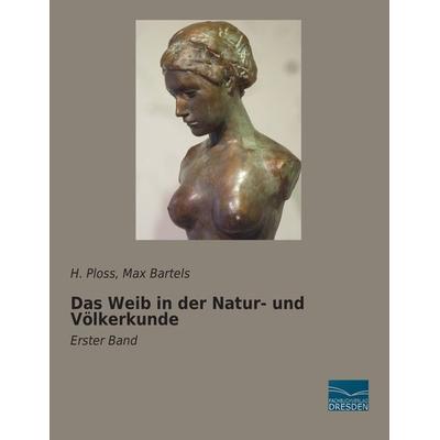Das Weib in der Natur- und Völkerkunde, Taschenbuch von H. Ploss,Max Bartels, Fachbuchverlag Dresden, 978-3-95692-789-8