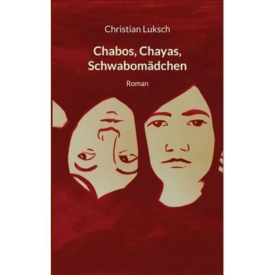 Chabos, Chayas, Schwabomädchen, Taschenbuch von Christian Luksch, BoD – Books on Demand, 978-3-696-39212-3