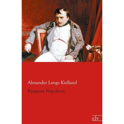 Ringsum Napoleon, Taschenbuch von Alexander Lange Kielland, Europäischer Literaturverlag, 978-3-86267-636-1