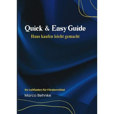 Quick & Easy Guide Haus kaufen leicht gemacht, Taschenbuch von Marco Behnke, Epubli, 978-3-8187-6919-2