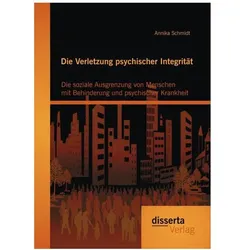 Die Verletzung psychischer Integrität: Die soziale Ausgrenzung von Menschen mit Behinderung und p..., Fachbücher von Annika Schmidt