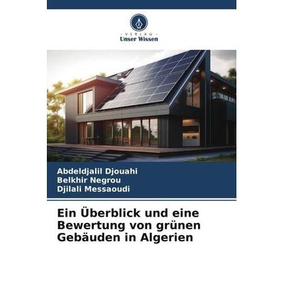 Ein Überblick und eine Bewertung von grünen Gebäuden in Algerien, Taschenbuch von Abdeldjalil Djouahi,Belkhir Negrou,Djilali Messaoudi, Verlag Unser