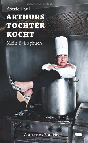 Astrid Paul - Arthurs Tochter kocht. Mein B_Logbuch - Preis vom 19.10.2026 19:33:35 h