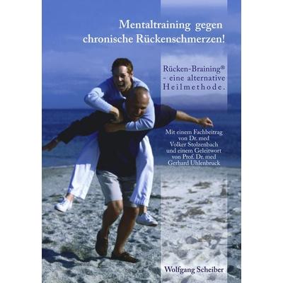 Mentaltraining gegen chronische Rückenschmerzen!, Taschenbuch von Wolfgang Scheiber, BoD – Books on Demand, 978-3-8334-0788-8