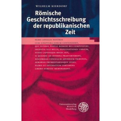 Römische Geschichtsschreibung der republikanischen Zeit, Taschenbuch von Wilhelm Kierdorf, Universitätsverlag Winter GmbH Heidelberg,