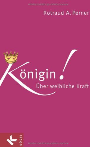 Perner, Rotraud A. - Königin!: Über weibliche Kraft - Preis vom 09.10.2026 07:28:09 h