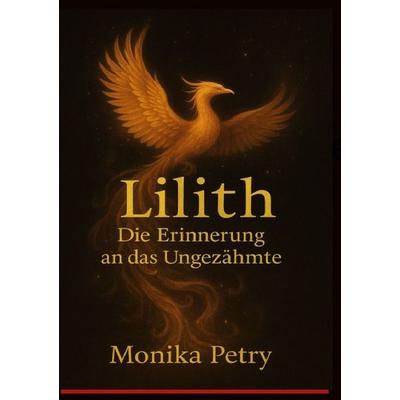LILITH - Die Erinnerung an das Ungezähmte, Taschenbuch von Monika Petry, Epubli, 978-3-565-43477-0