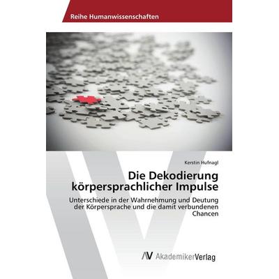 Die Dekodierung körpersprachlicher Impulse, Taschenbuch von Kerstin Hufnagl, AV Akademikerverlag, 978-3-639-88722-8